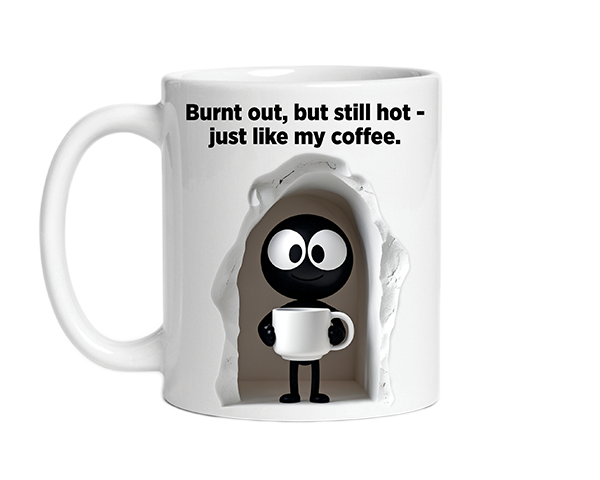Burnt Out, Still Hot Mug for sale : jshop.co.za